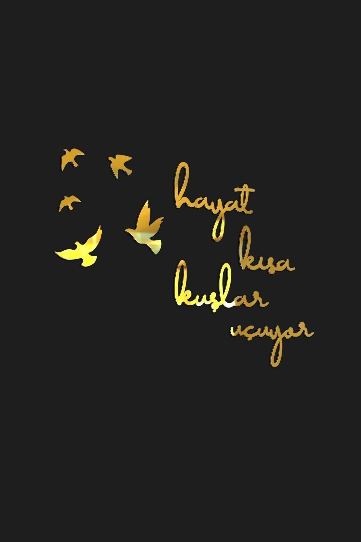 Hayat Kısa Kuşlar Uçuyor Aynalı Gold Pleksi Duvar Dekor Yazısı